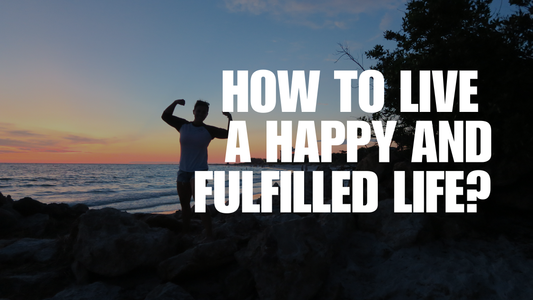 How to Live a Happy and Fulfilled Life?